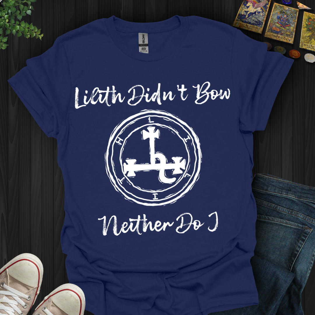 Lilith Didn’t Bow, Neither Do I T-Shirt