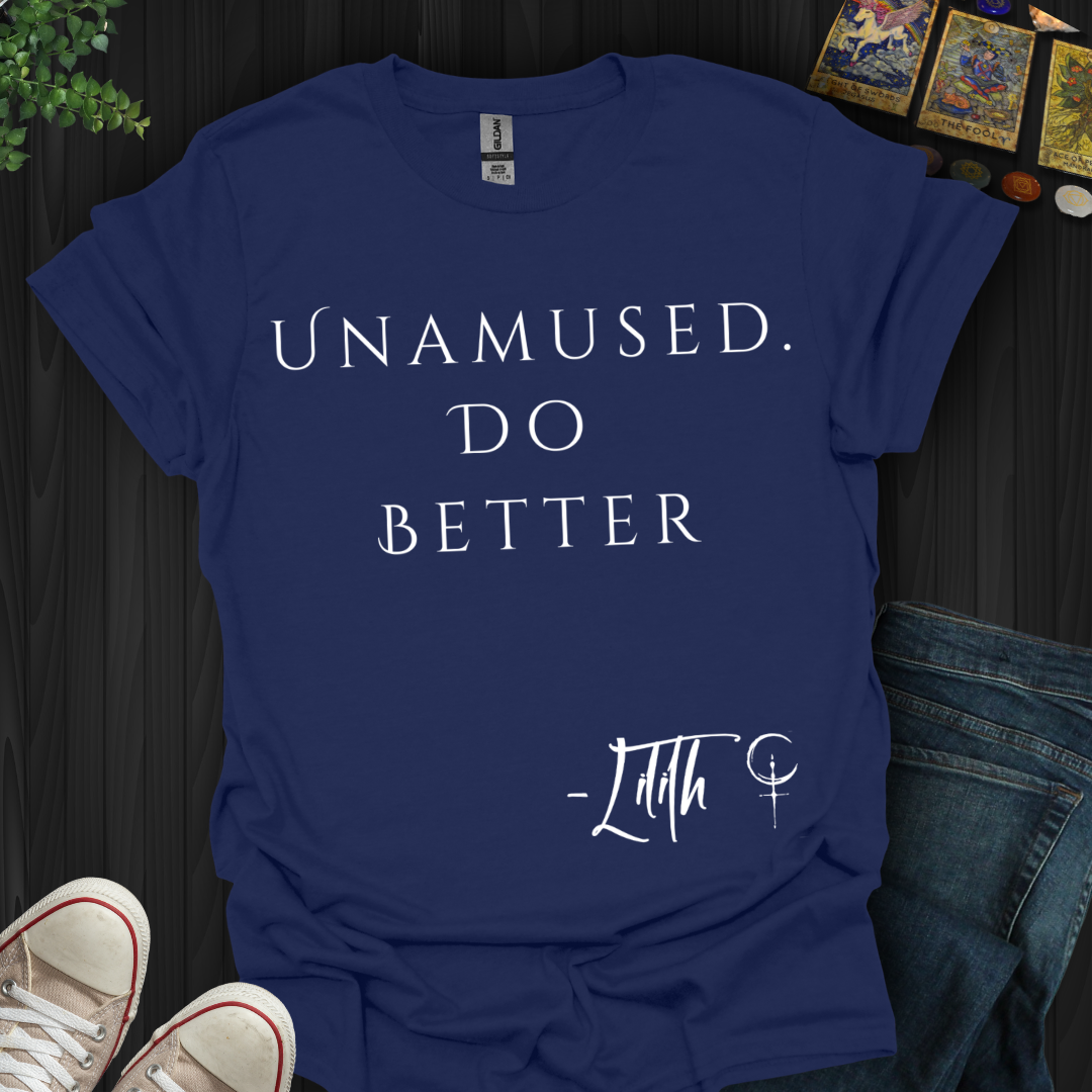 Unamused. Do Better T-Shirt