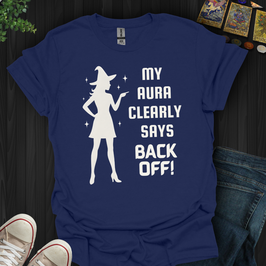 My Aura Clearly Says Back Off T-Shirt