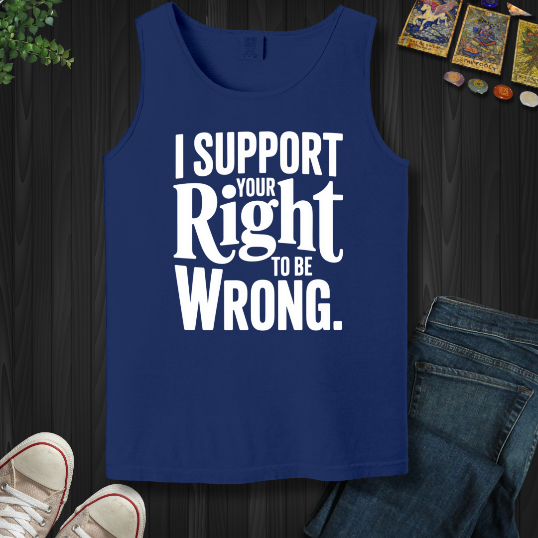 I Support Your Right To Be Wrong Tank Top