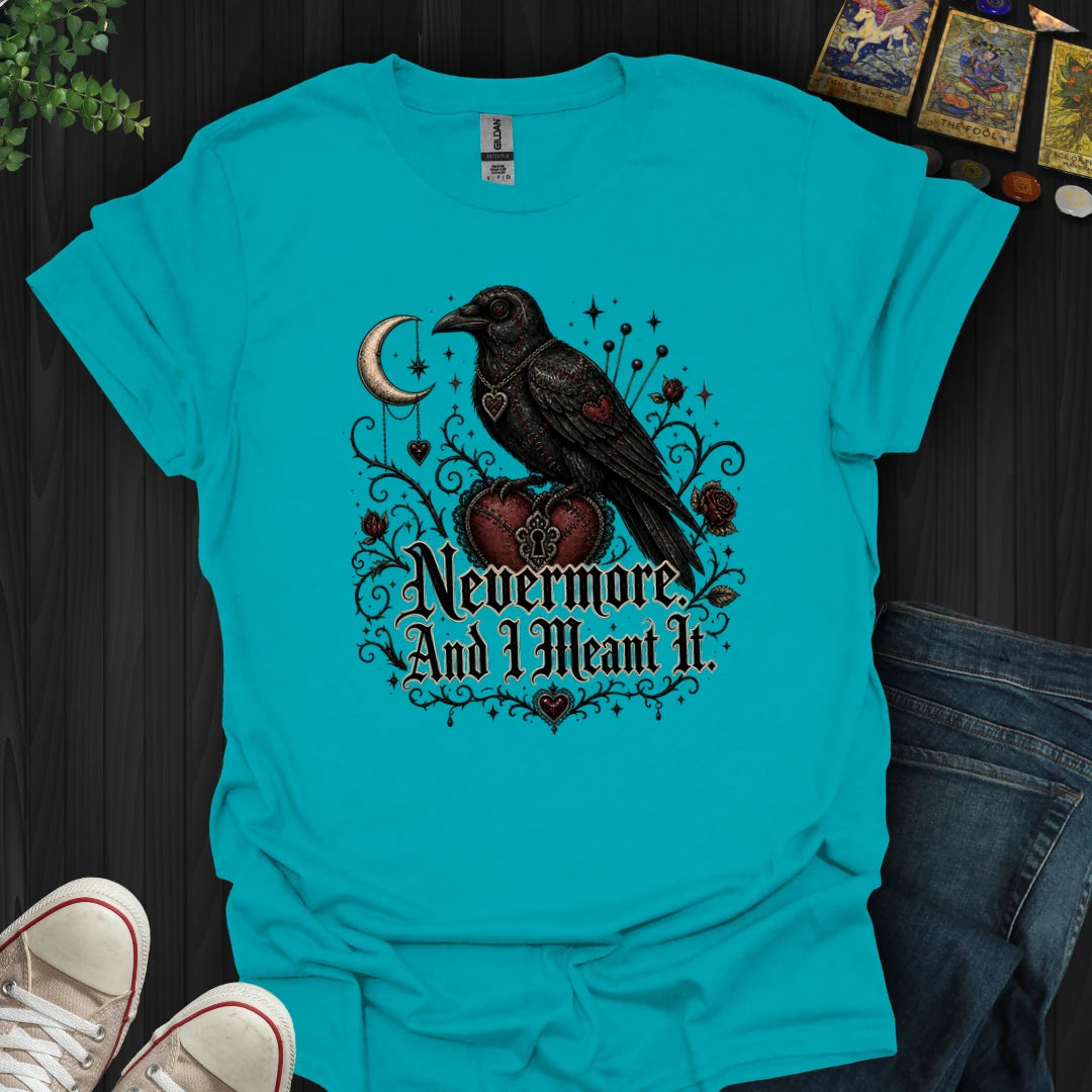 Nevermore, And I Mean It T-Shirt