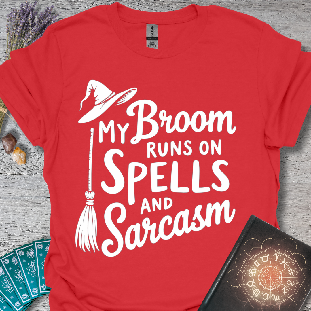 My Broom Runs On Spells And Sarcasm T-Shirt