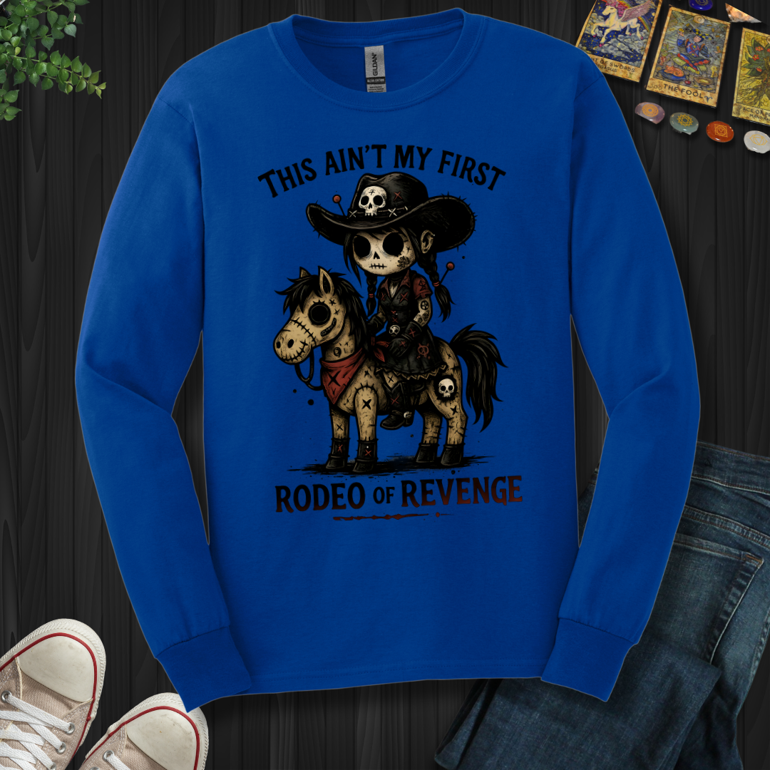 This Ain't My First Rodeo Of Revenge Long Sleeve Tee