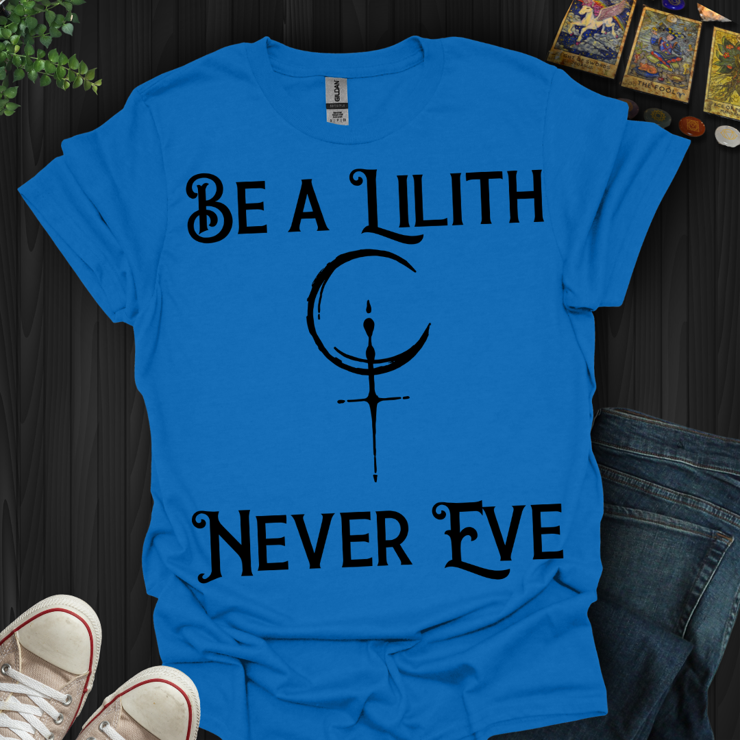 Be Lilith Fearless and Free T-Shirt