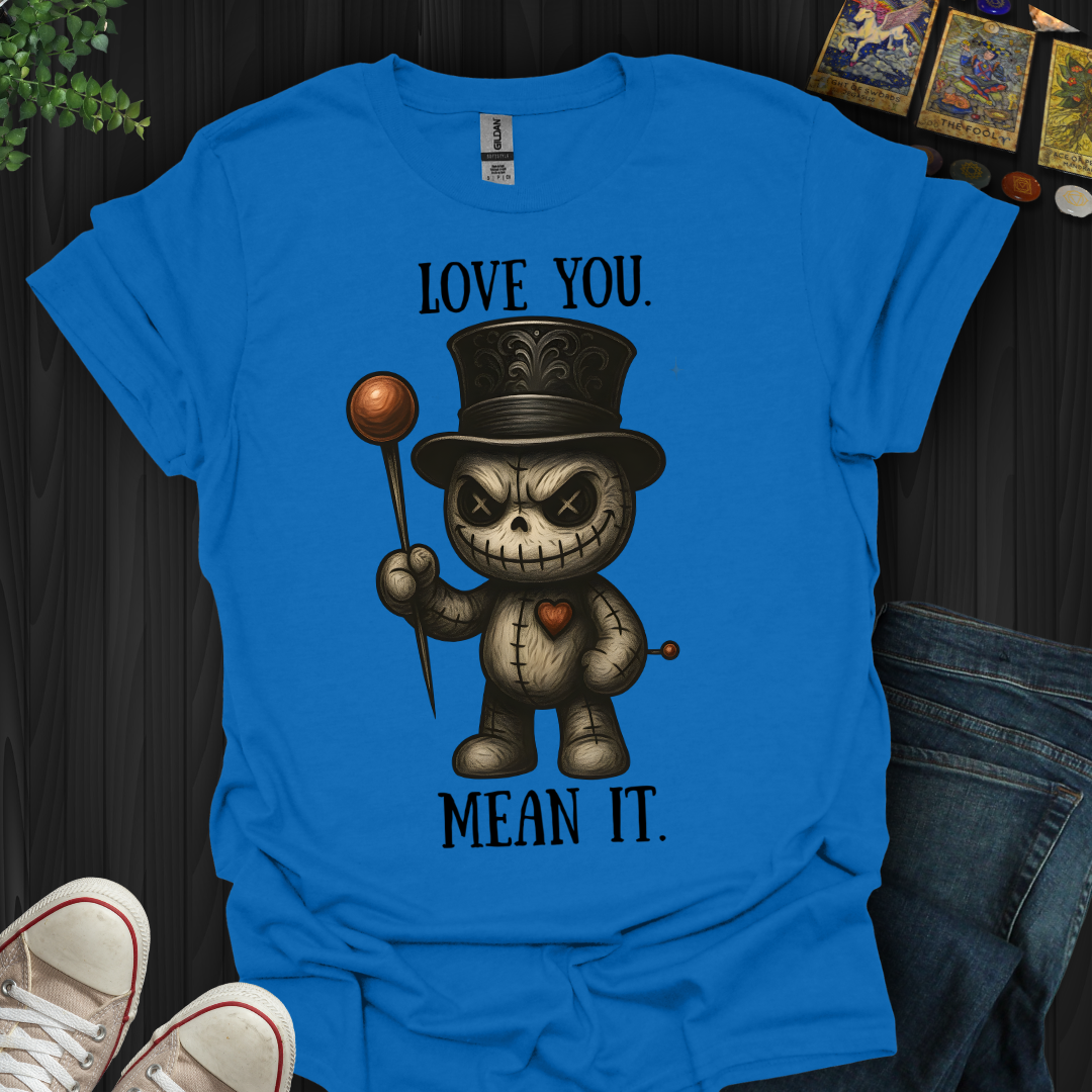 Love You. Mean It. T-Shirt