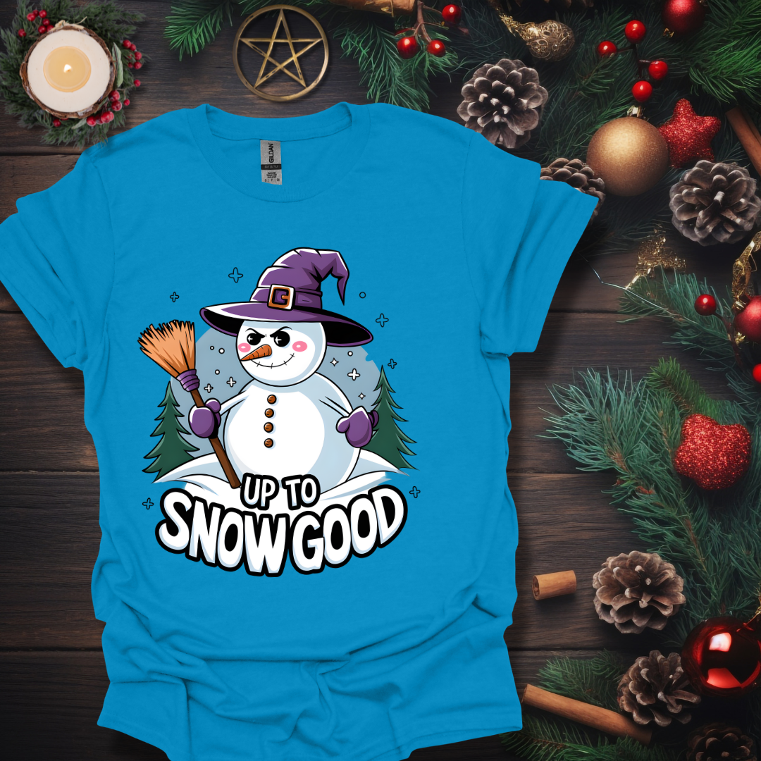 Up To Snow Good T-Shirt