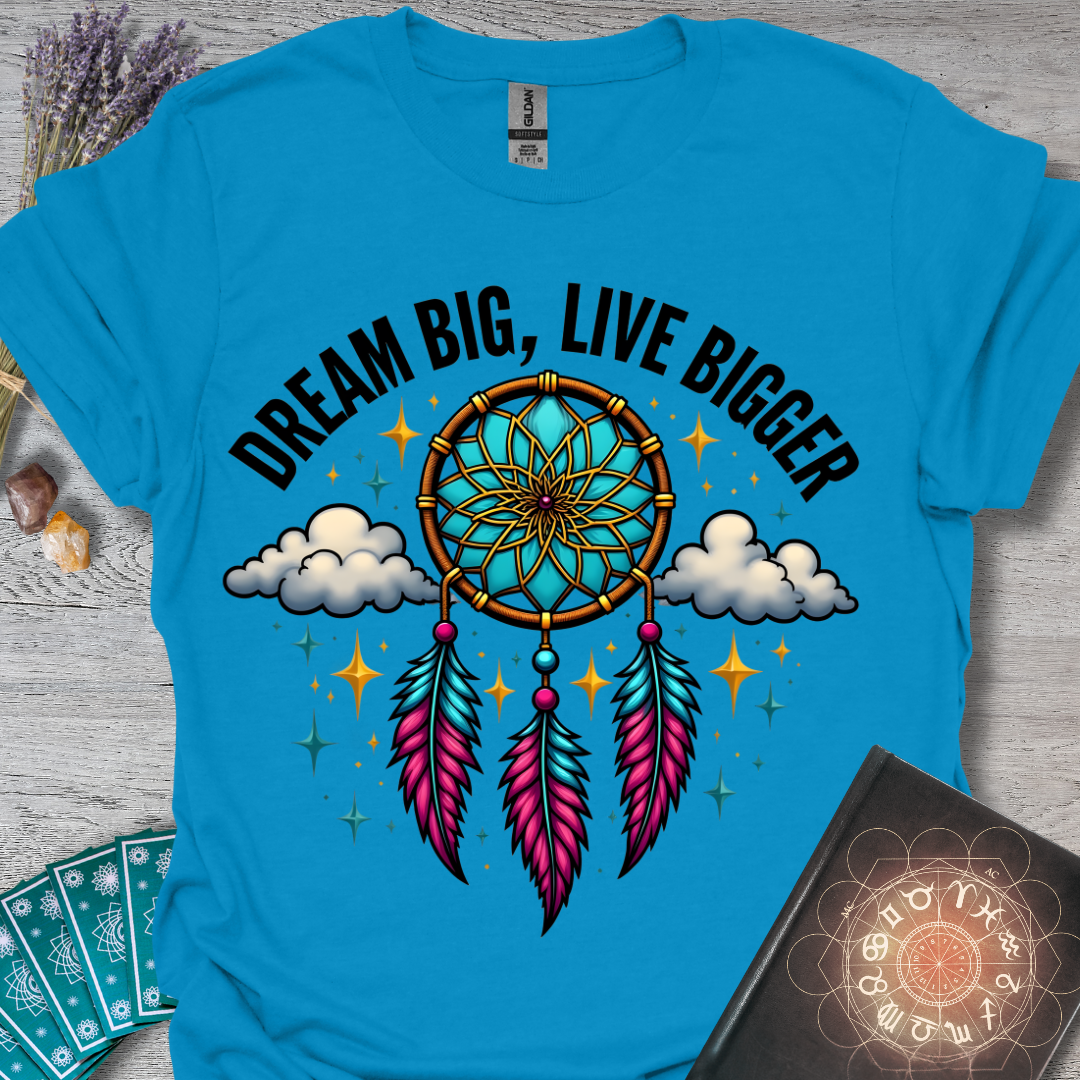 Dream Big, Live Bigger T-Shirt