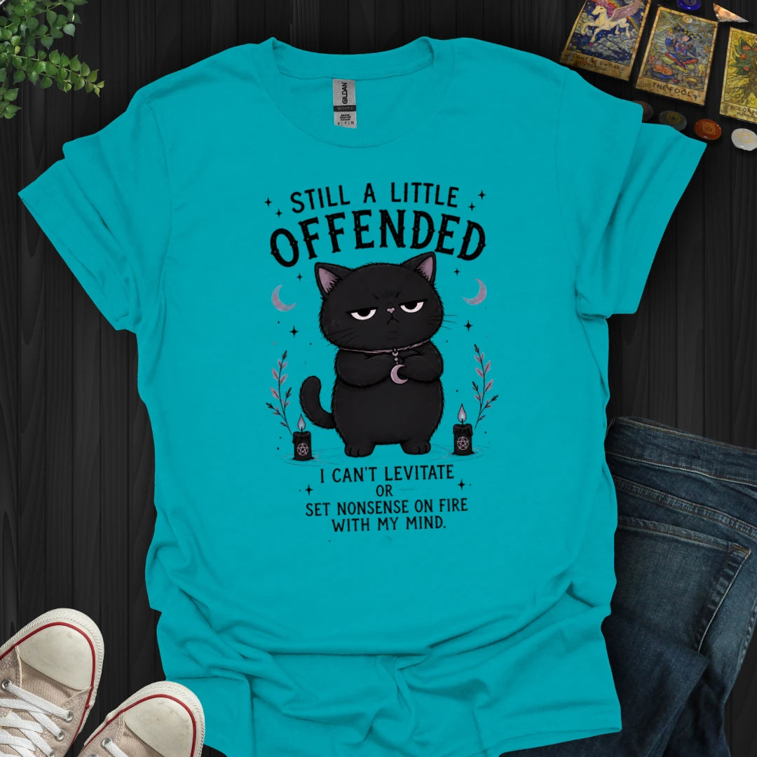 Still A Little Offended T-Shirt