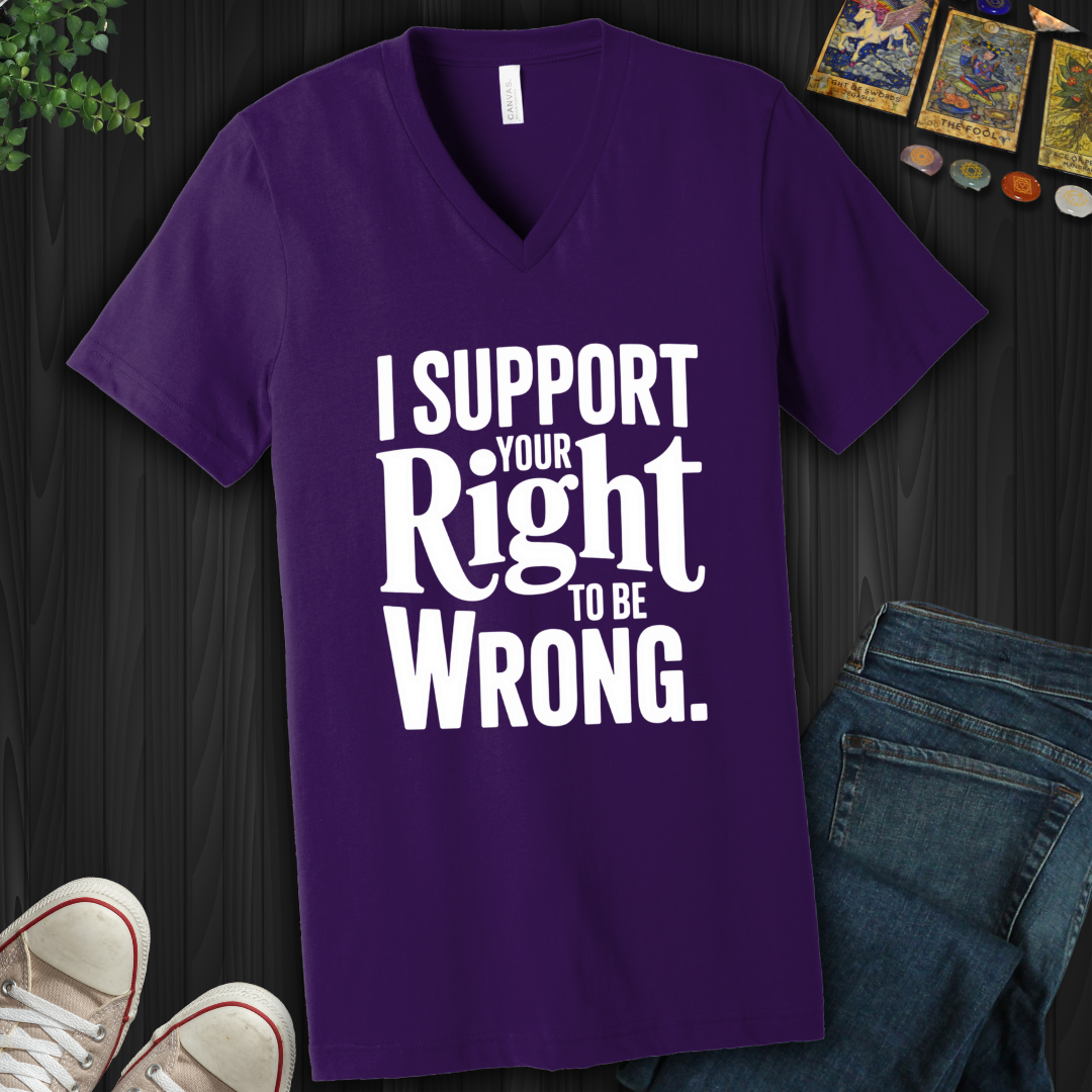 I Support Your Right To Be Wrong V-Neck Tee