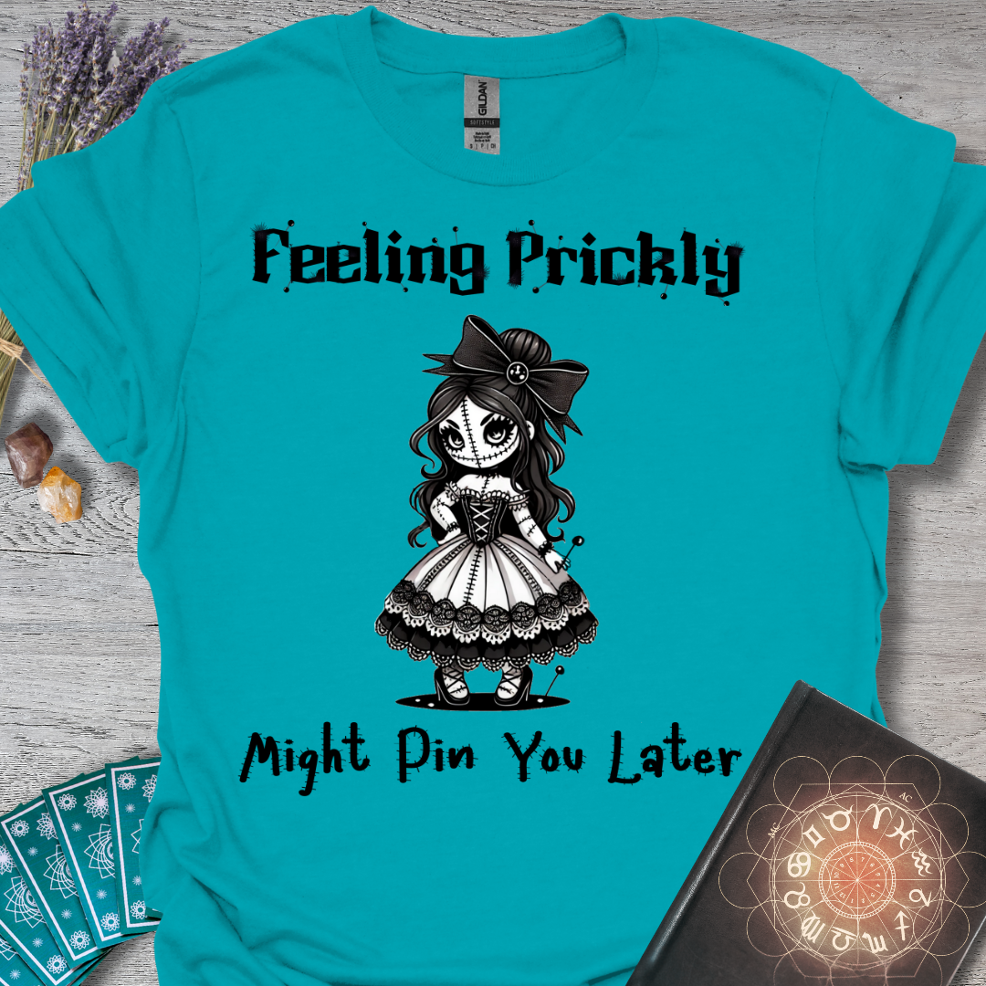 Feeling Prickly, Might Pin You Later T-Shirt
