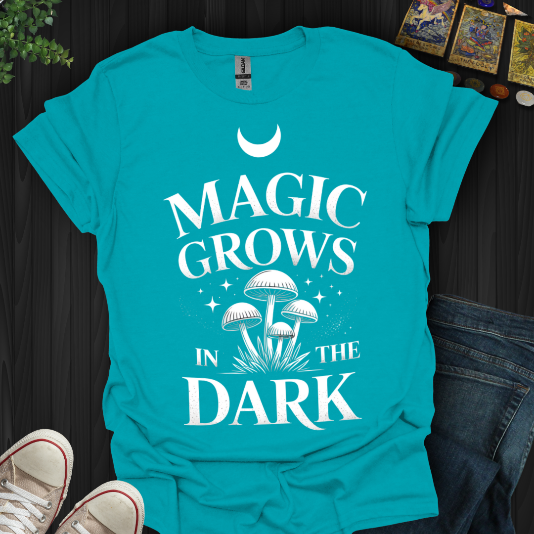 Magic Grows In The Dark T-Shirt