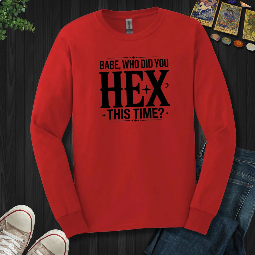 Who Did You Hex This Time Long Sleeve