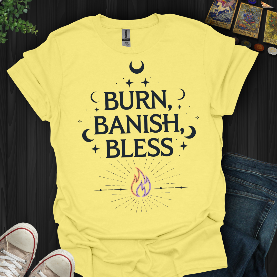 Burn Banish and Bless T-Shirt