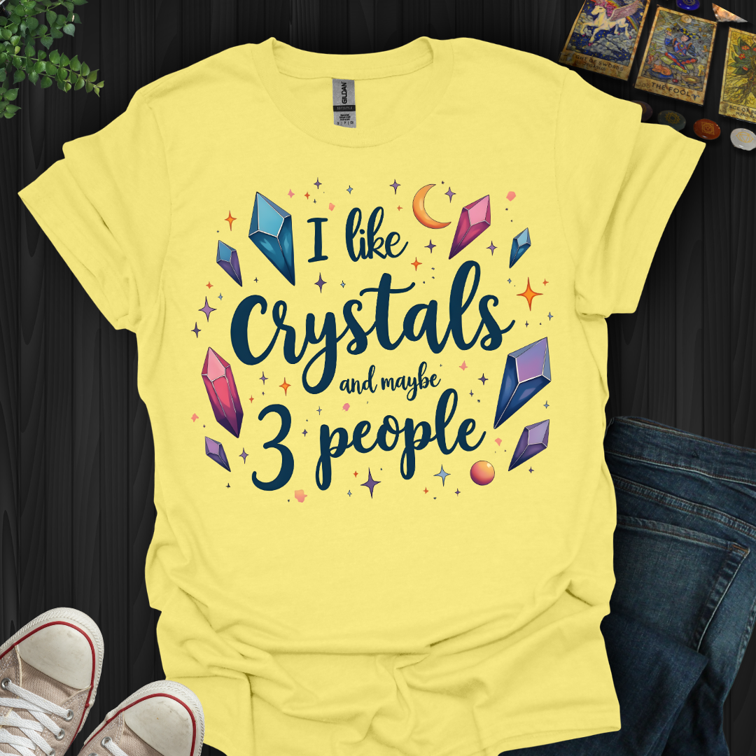 Crystals First, People Maybe T-Shirt