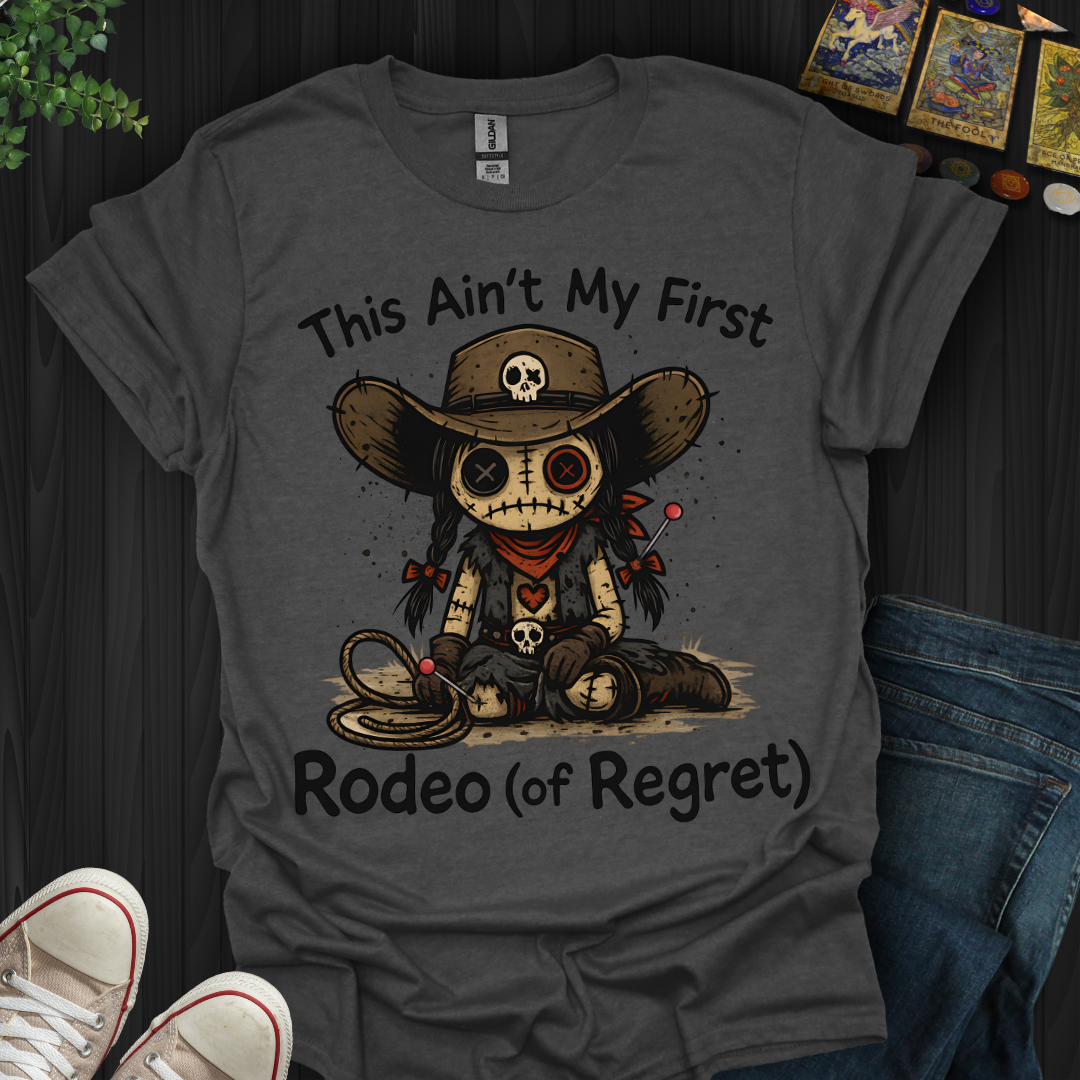 This Ain't My First Rodeo of Regret T-Shirt