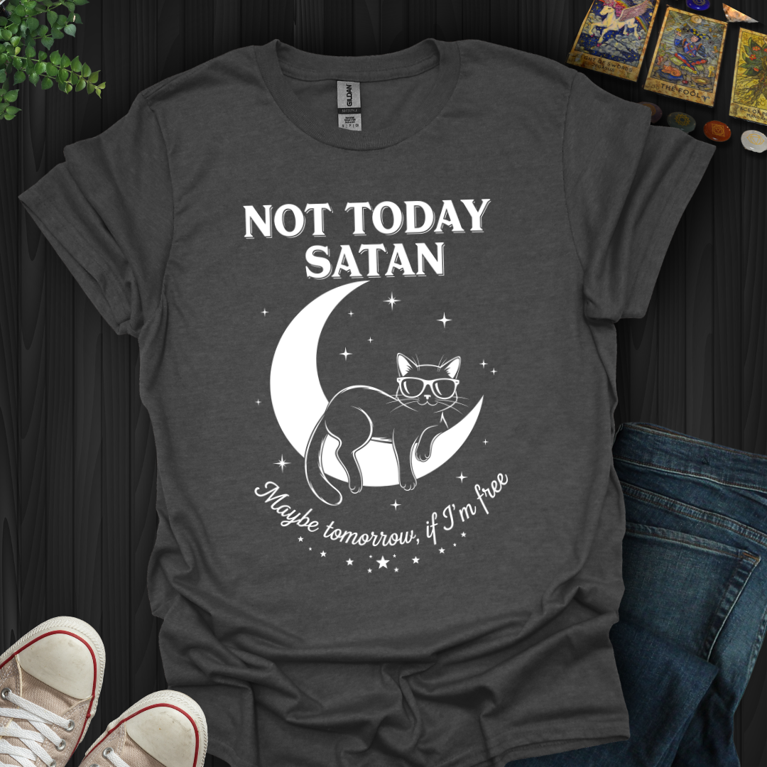 Not Today, Satan (Maybe Tomorrow If I’m Free) T-Shirt