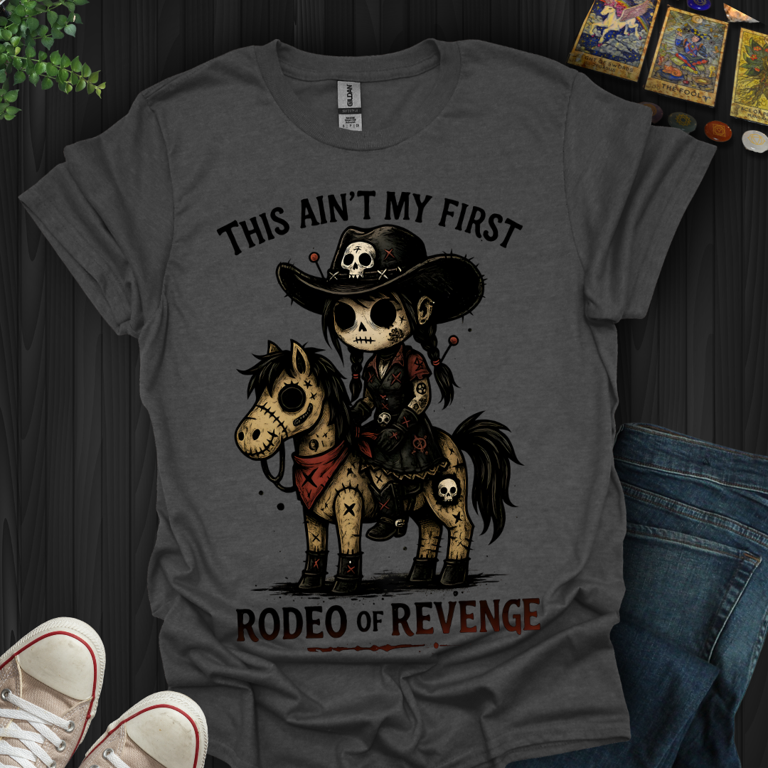 This Ain't My First Rodeo of Revenge T-Shirt