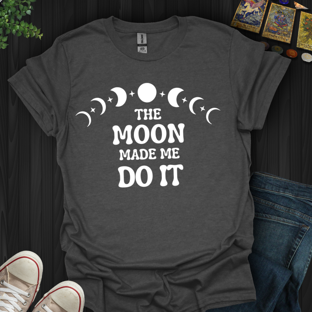 The Moon Made Me T-Shirt