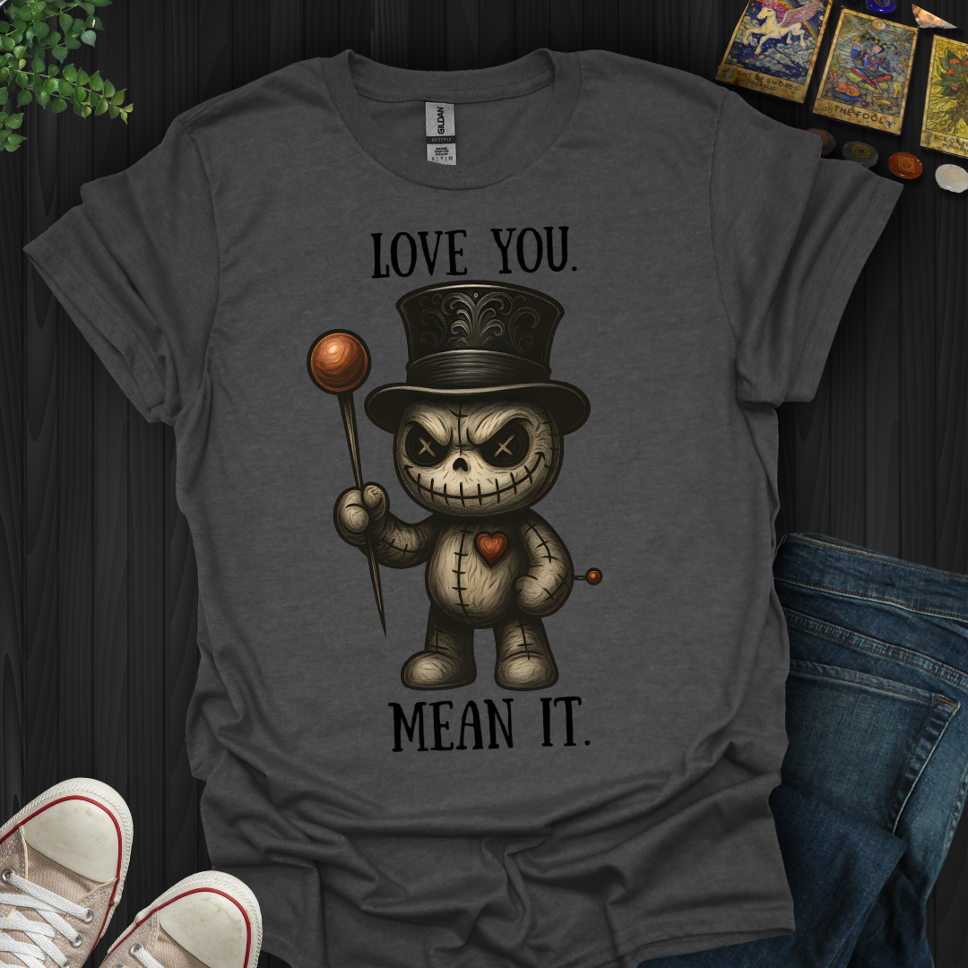 Love You. Mean It. T-Shirt