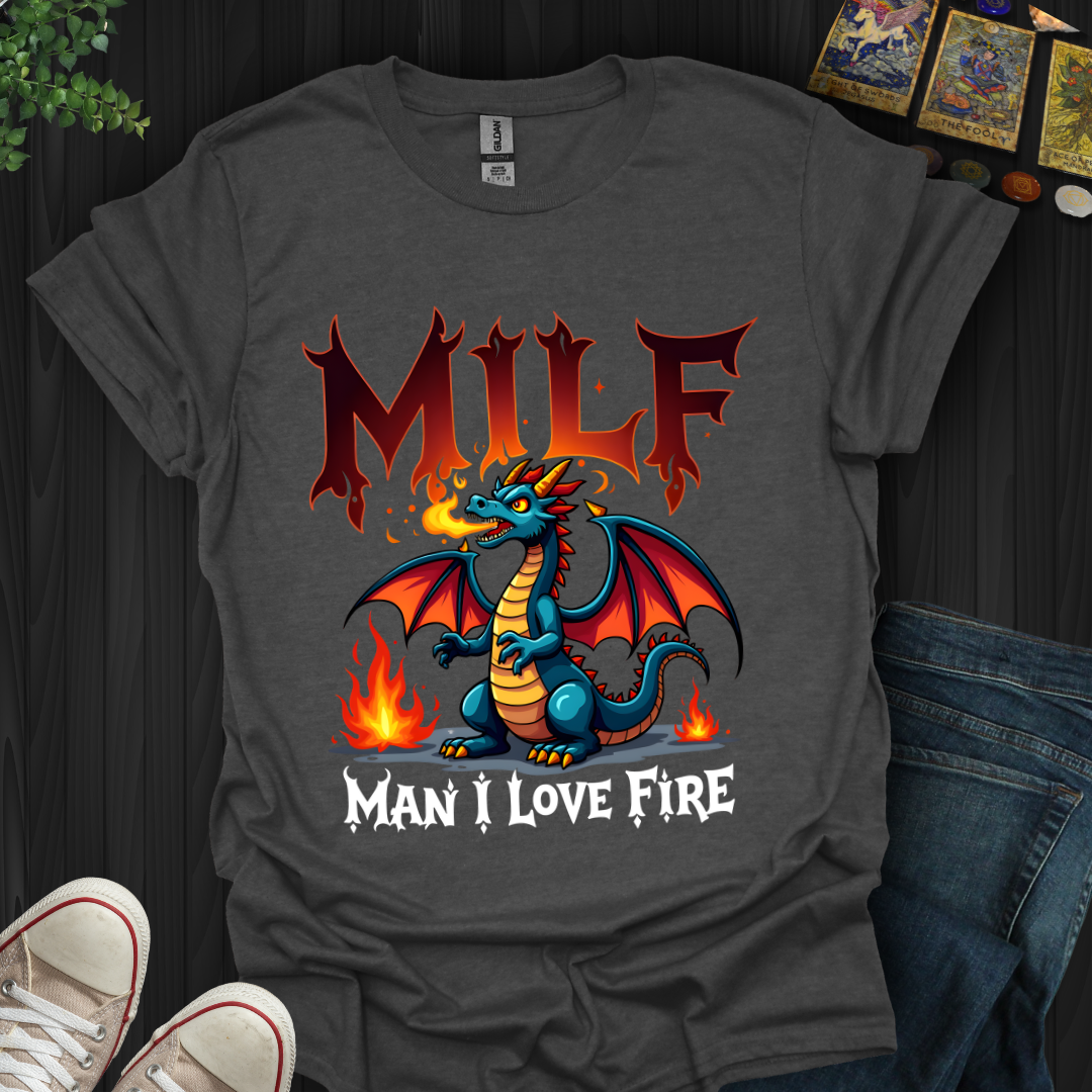 Man I Love Fire T-Shirt