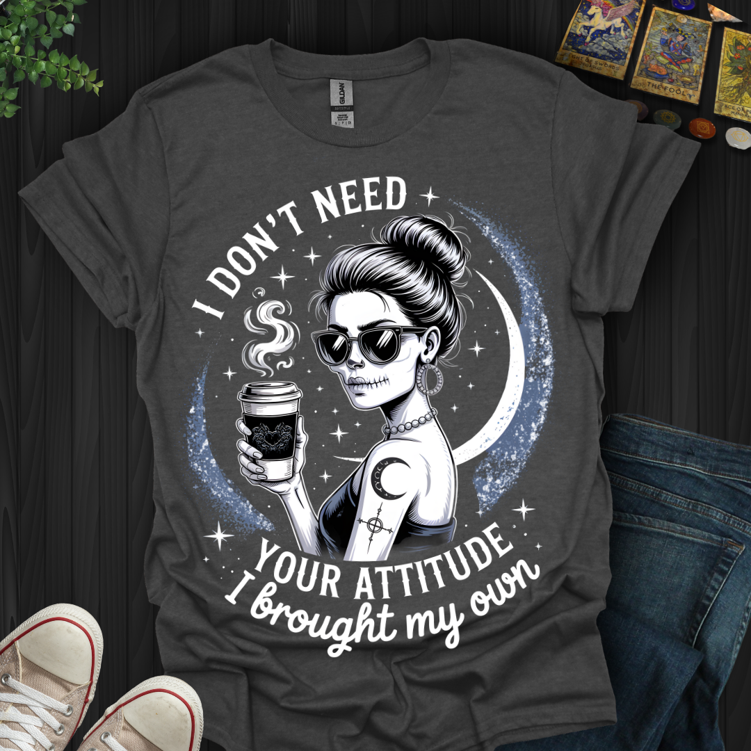 Brought My Own Attitude T-Shirt