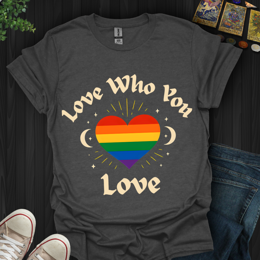Love Who You Love T-Shirt