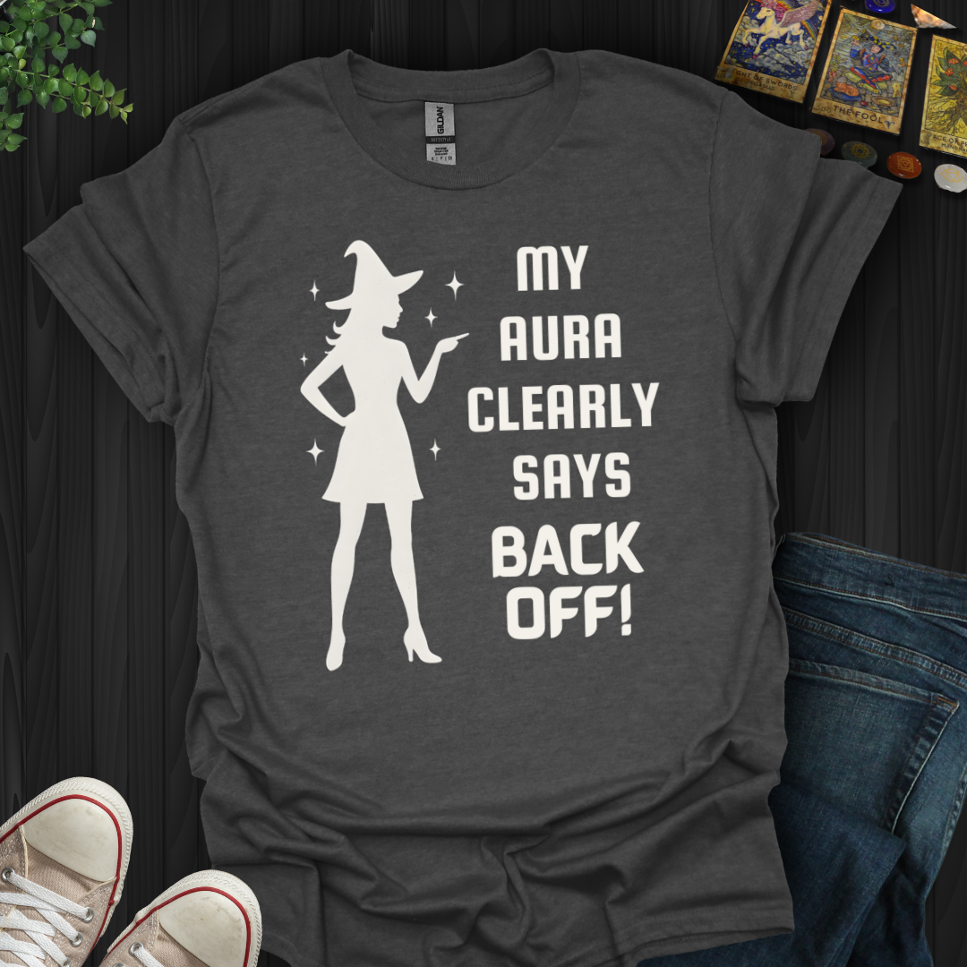 My Aura Clearly Says Back Off T-Shirt