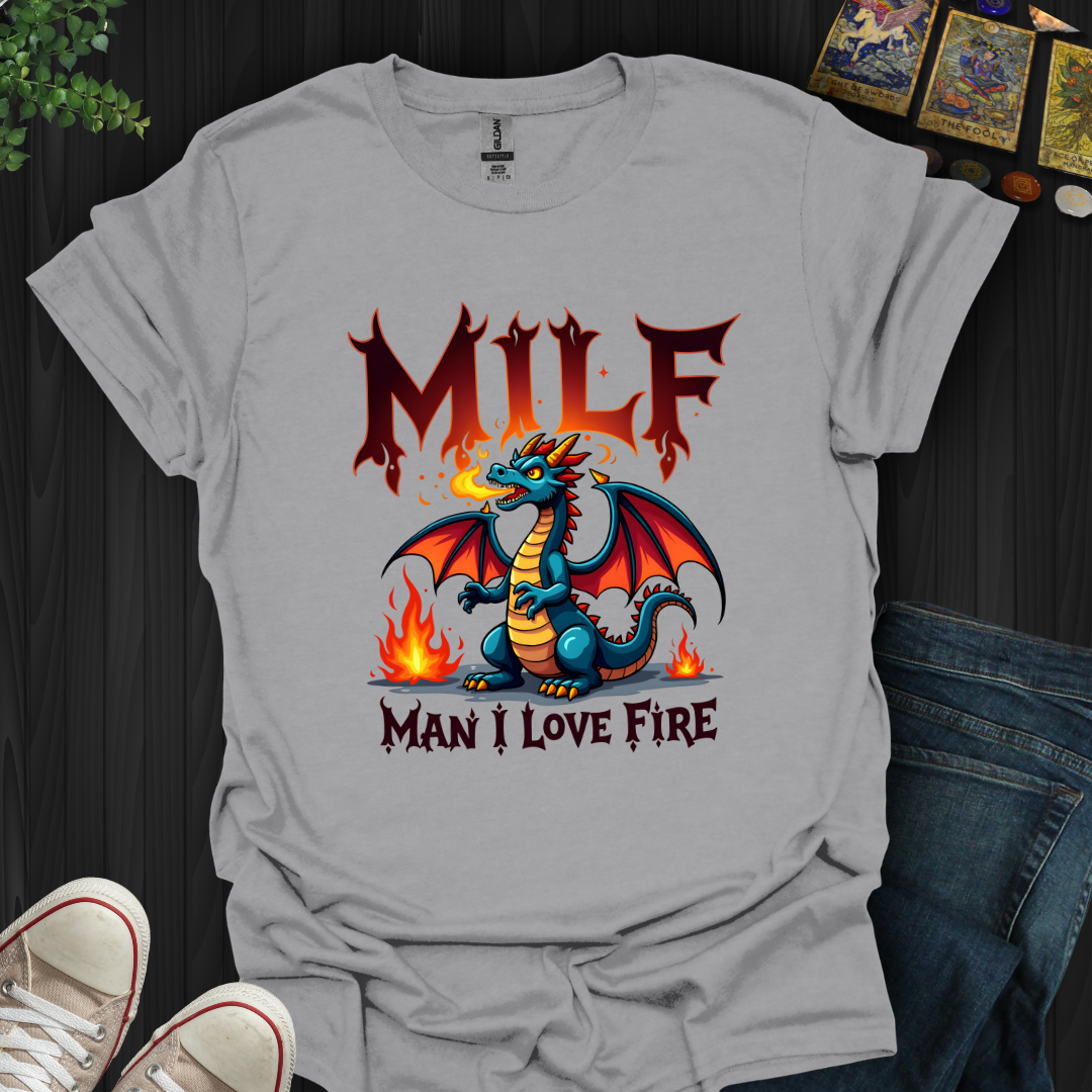 Man I Love Fire T-Shirt