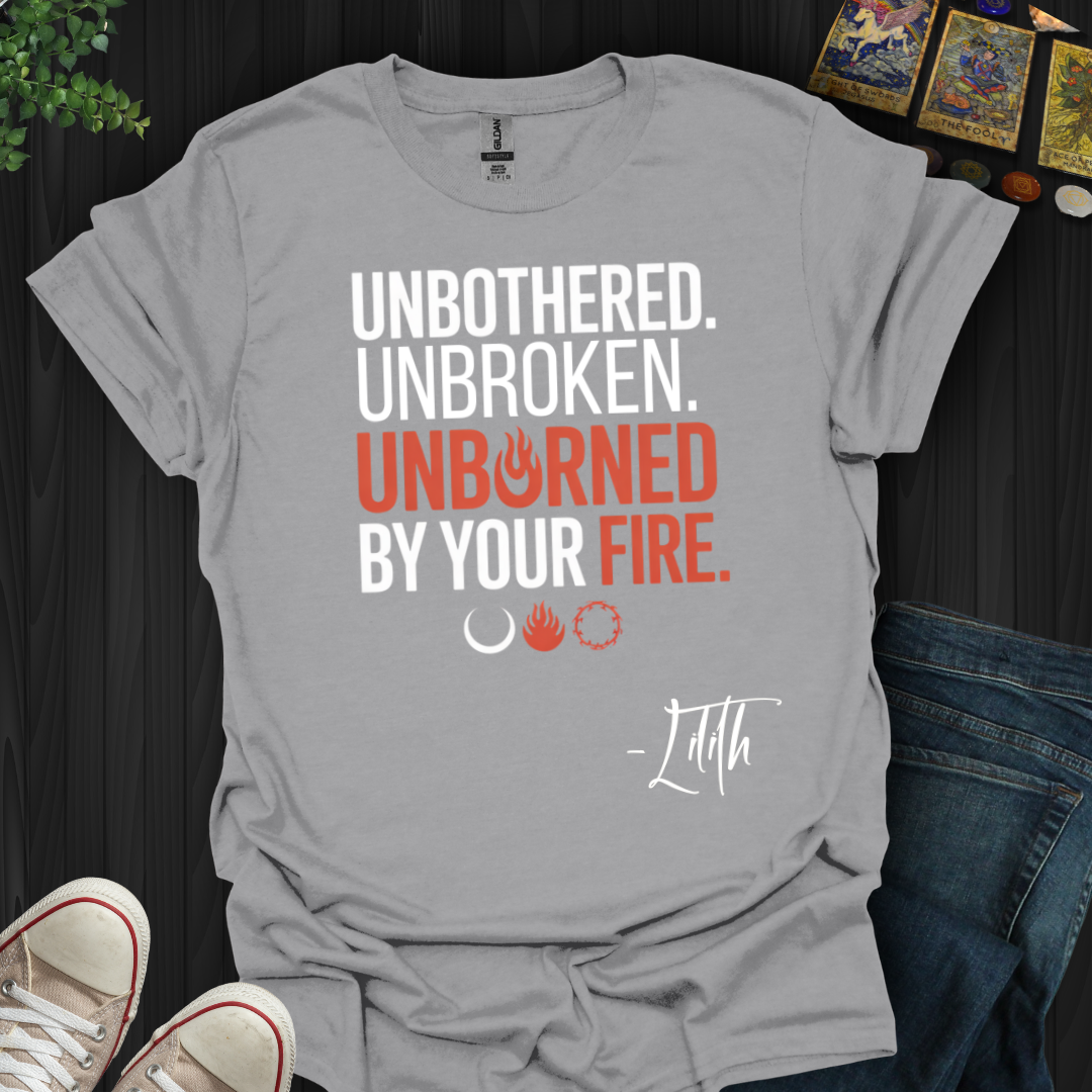 Unbothered Unbroken Unburned T-Shirt