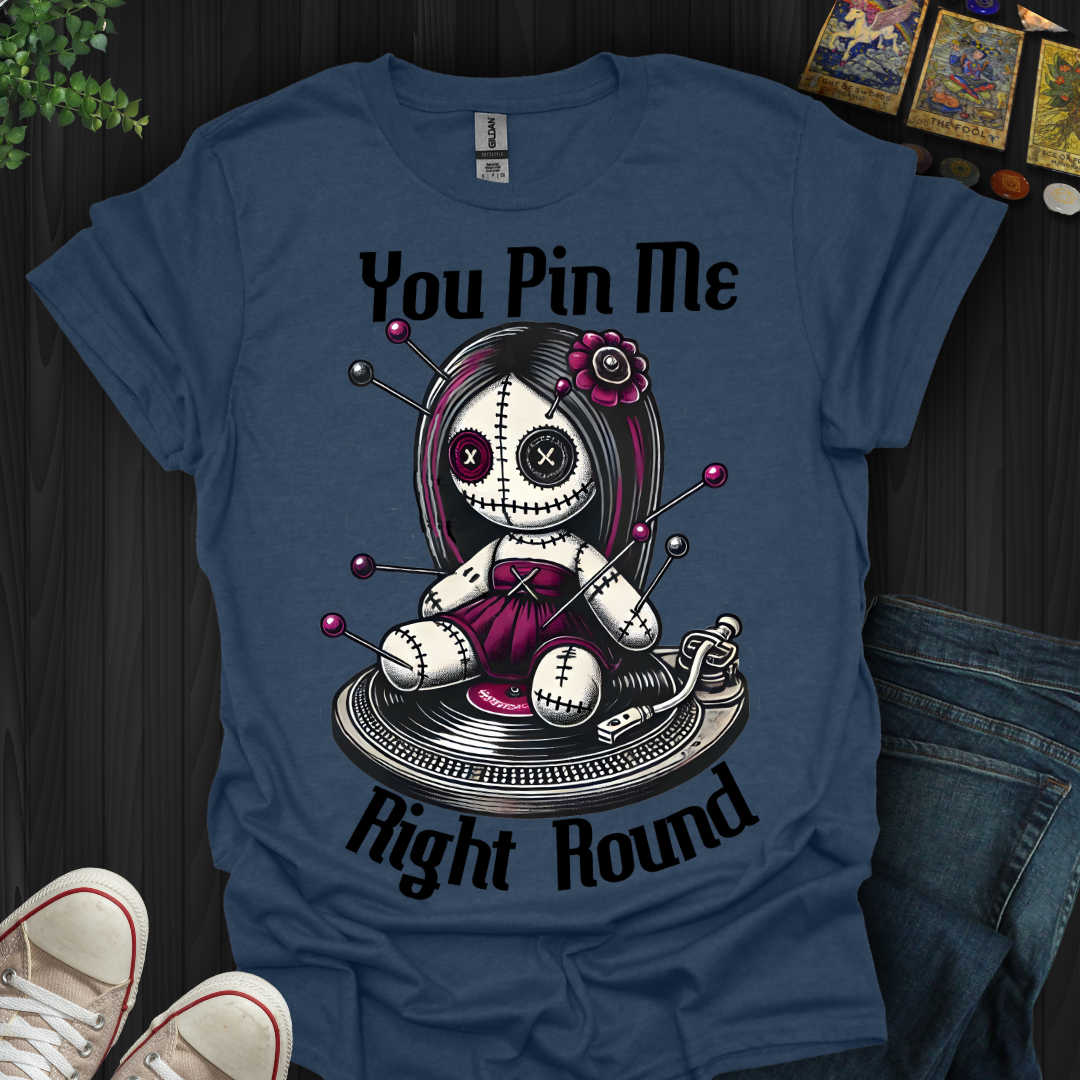 You Pin Me Right Round T-Shirt