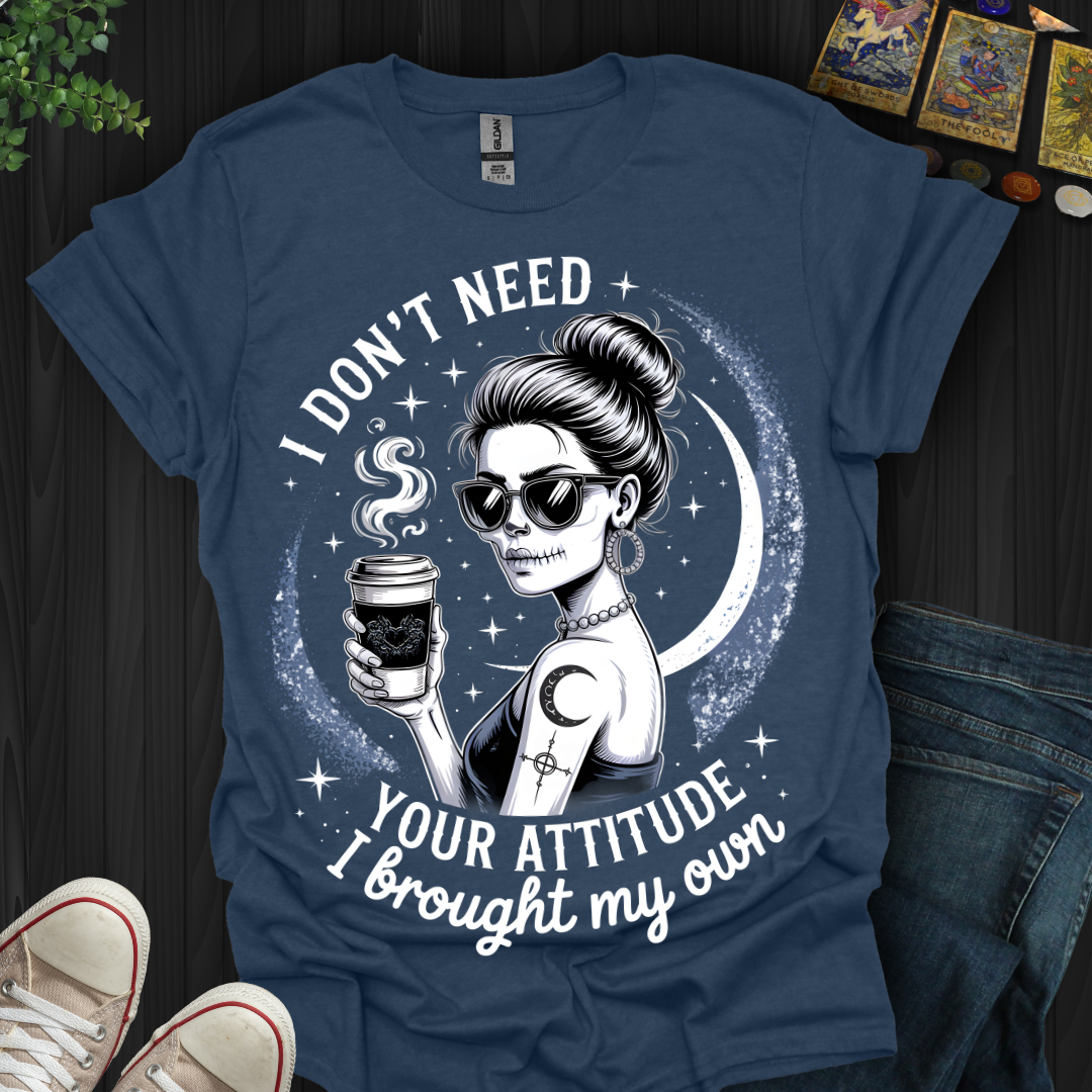 Brought My Own Attitude T-Shirt