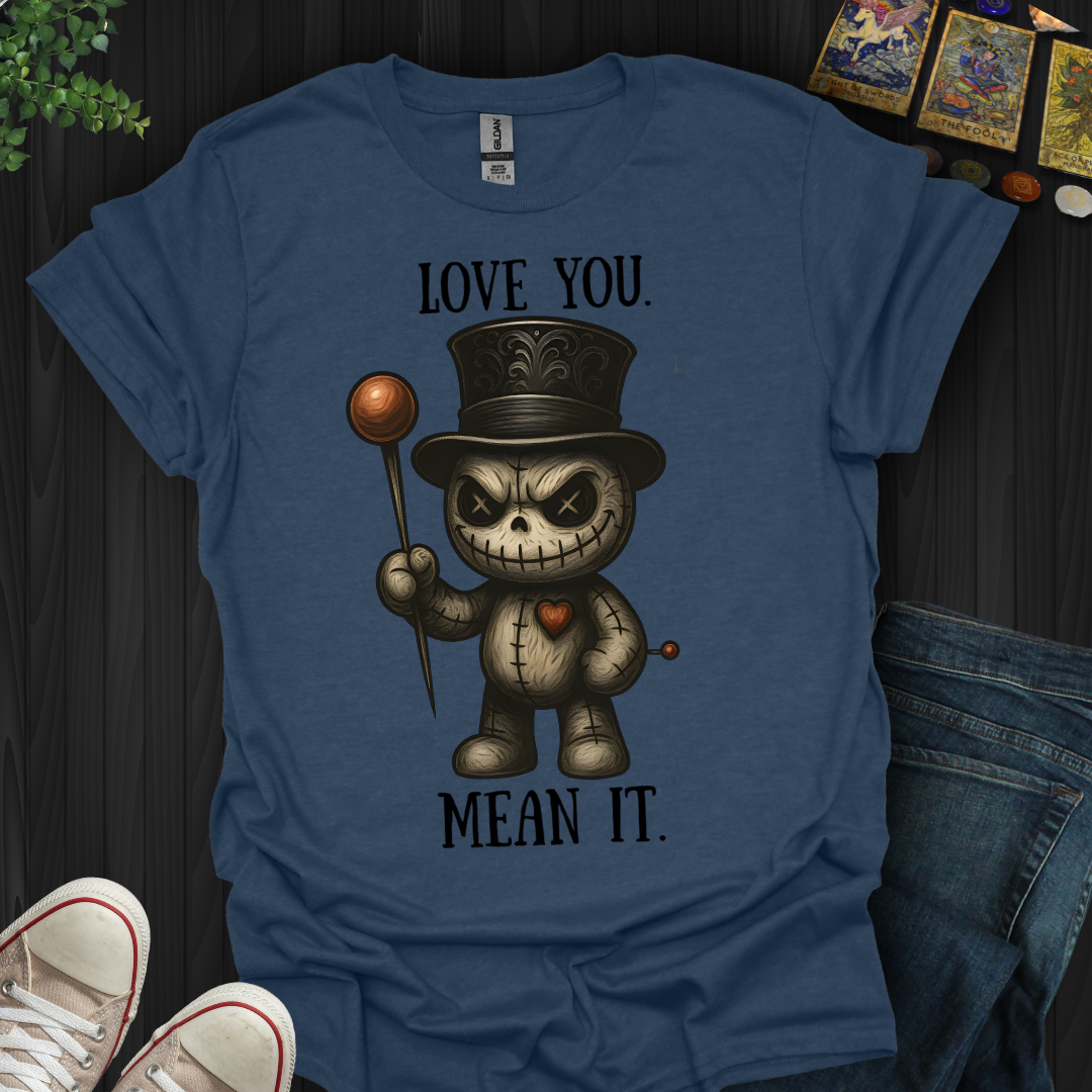 Love You. Mean It. T-Shirt