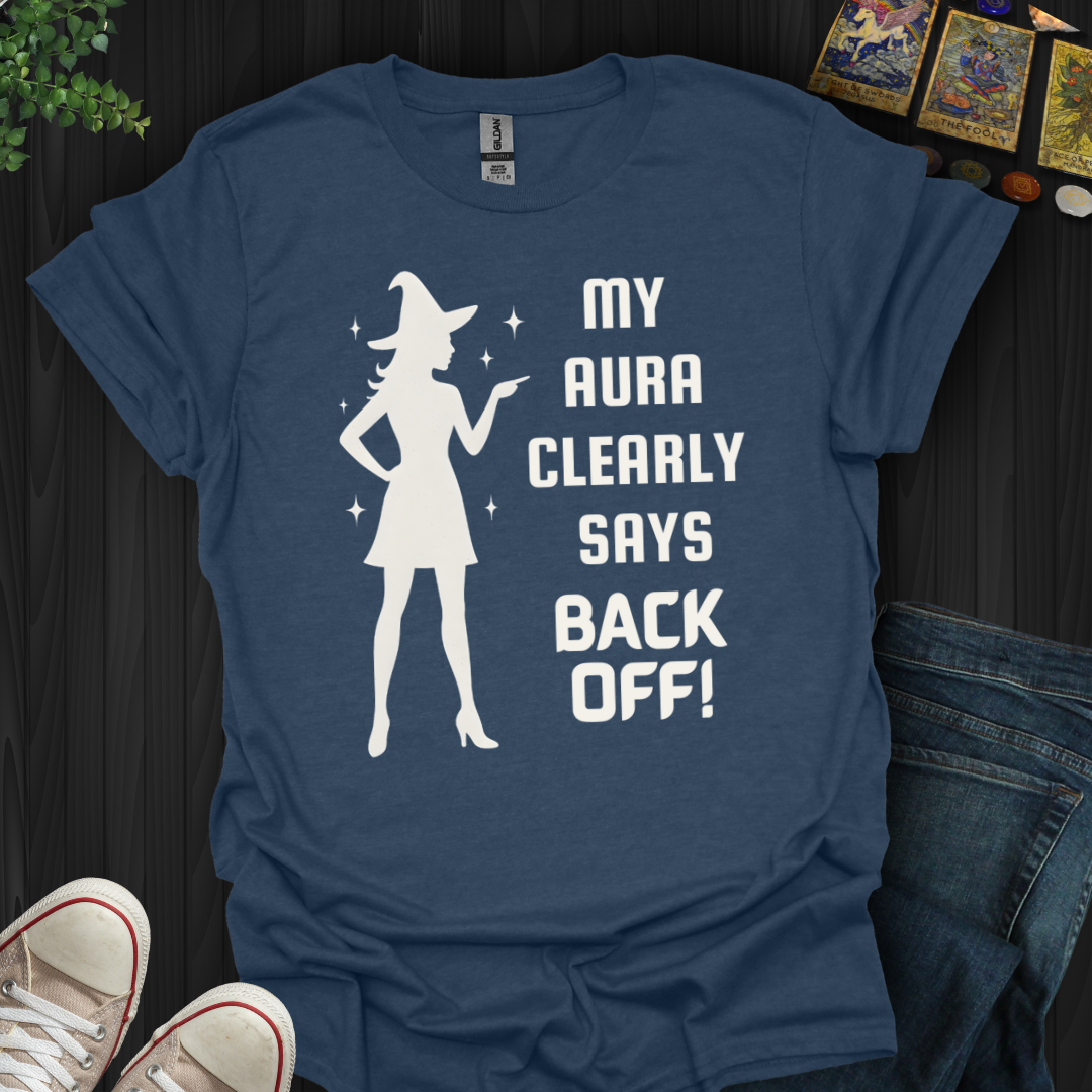 My Aura Clearly Says Back Off T-Shirt