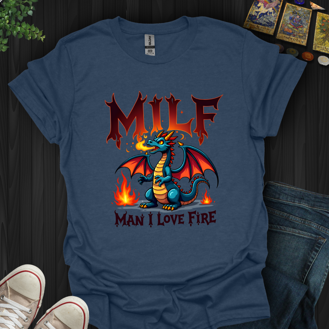 Man I Love Fire T-Shirt