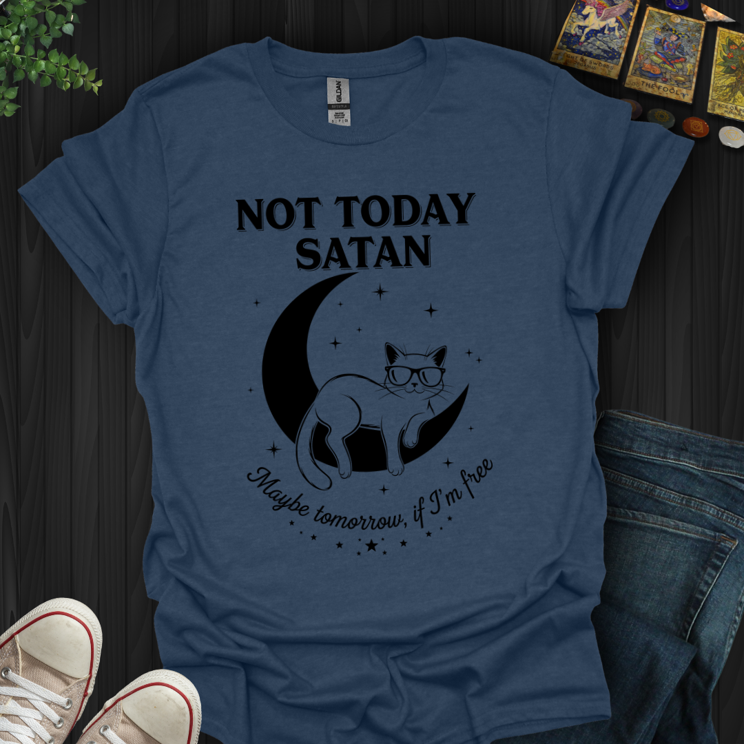 Not Today, Satan (Maybe Tomorrow If I’m Free) T-Shirt