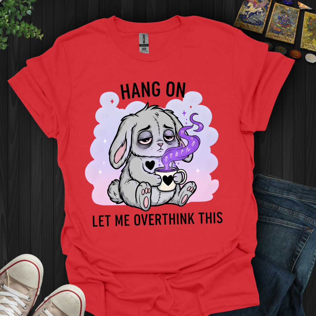 Hang On… Let Me Overthink This T-Shirt