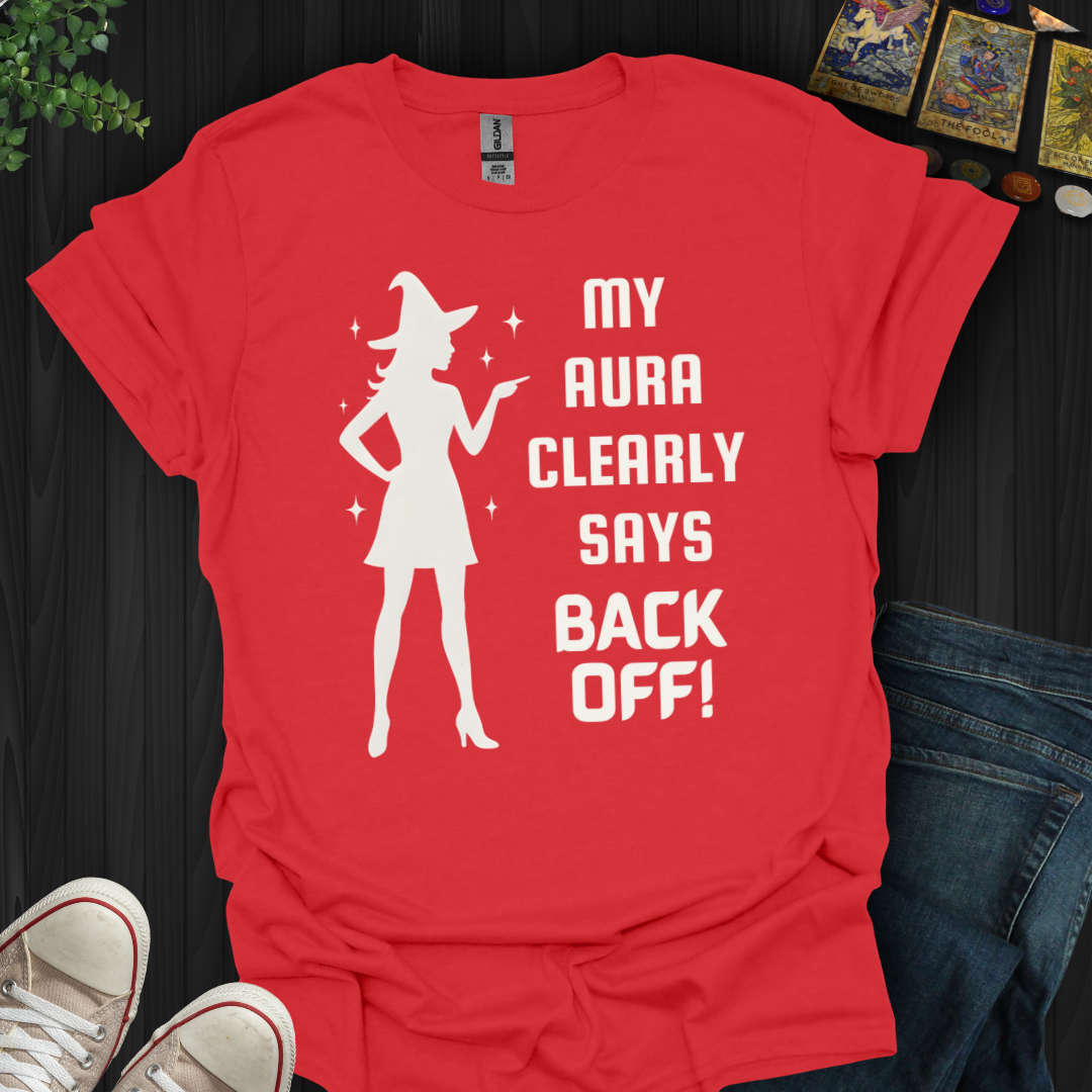 My Aura Clearly Says Back Off T-Shirt