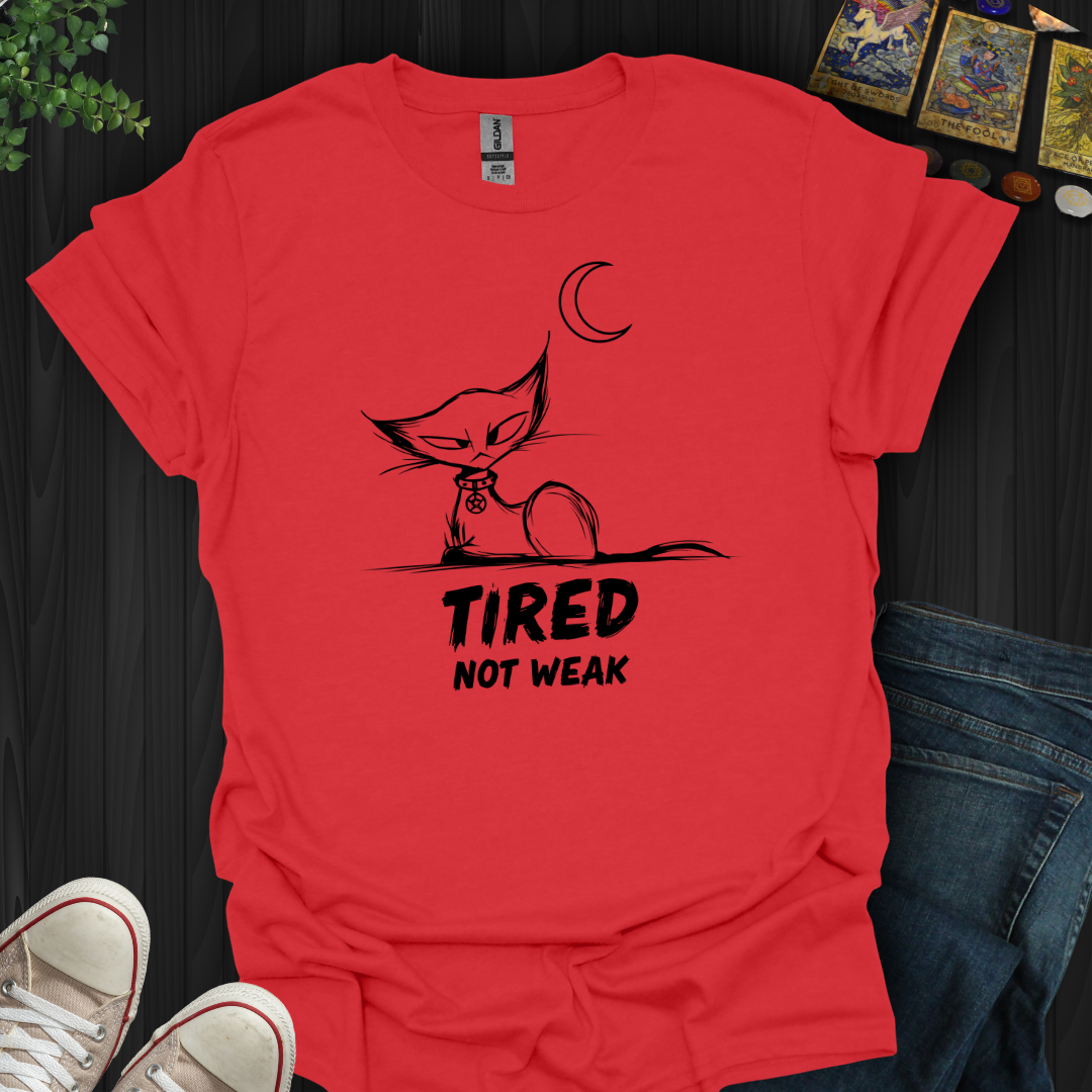 Tired. Not Weak T-Shirt