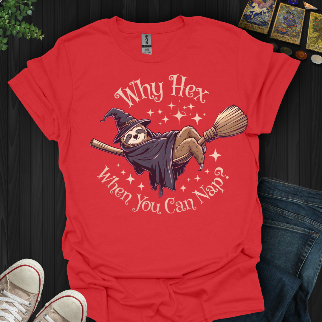 Why Hex When You Can Nap T-Shirt