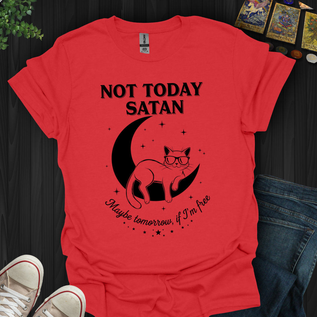 Not Today, Satan (Maybe Tomorrow If I’m Free) T-Shirt