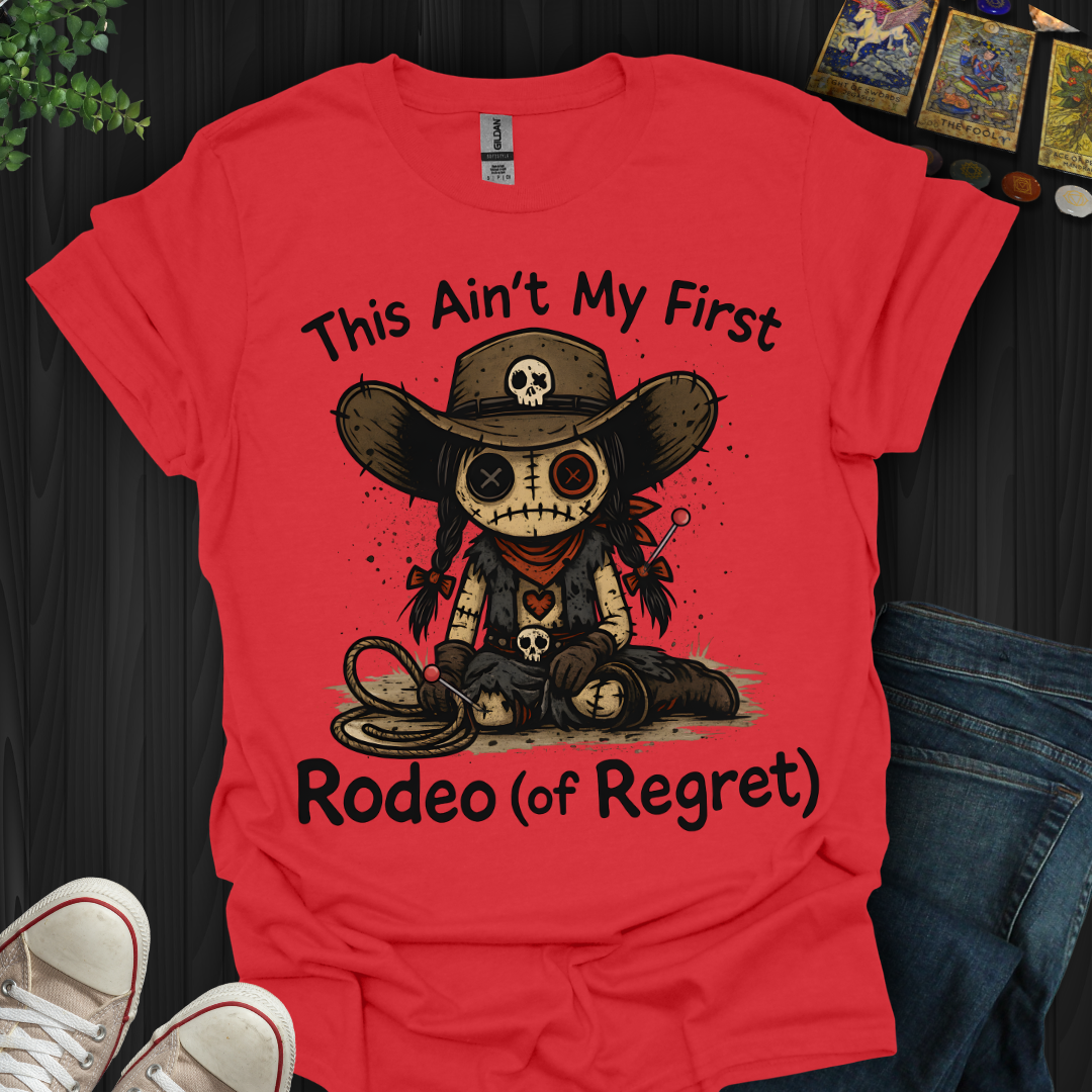 This Ain't My First Rodeo of Regret T-Shirt