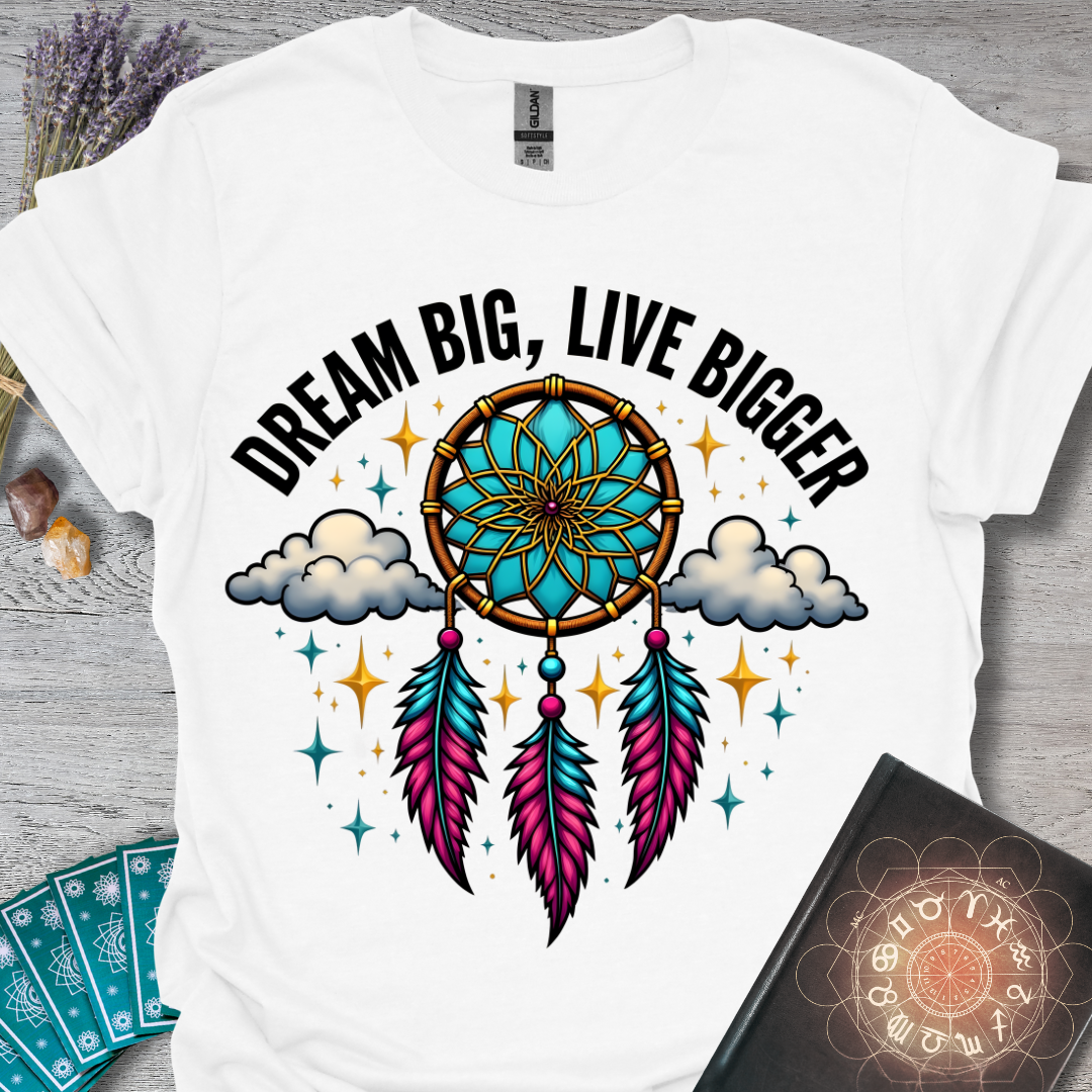 Dream Big, Live Bigger T-Shirt