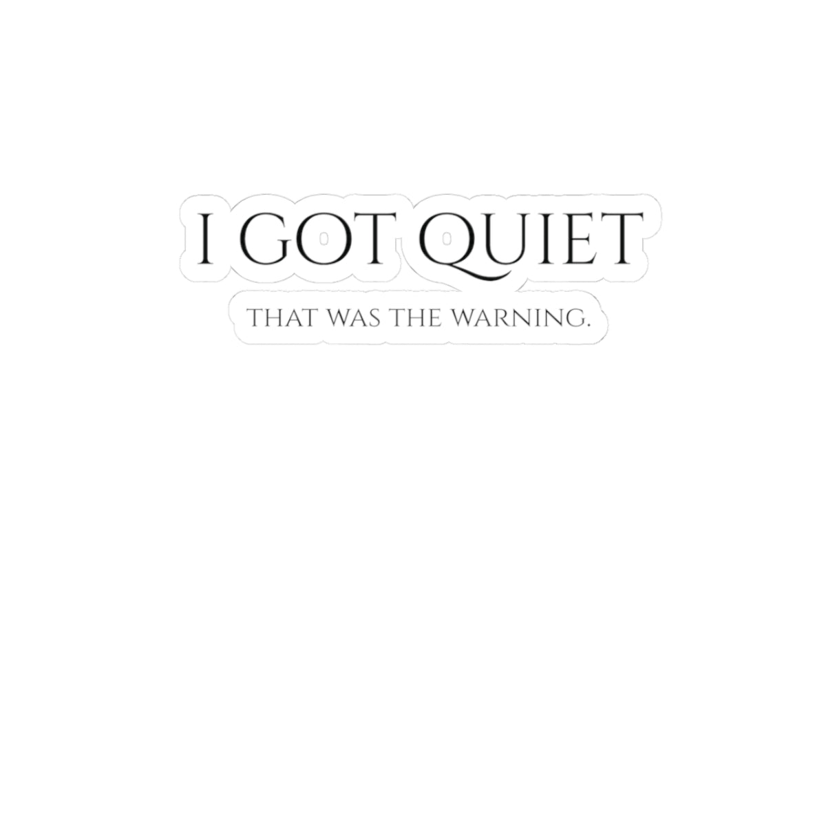 I Got Quiet Sticker