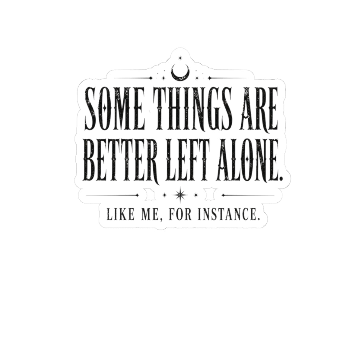 Better Left Alone Sticker