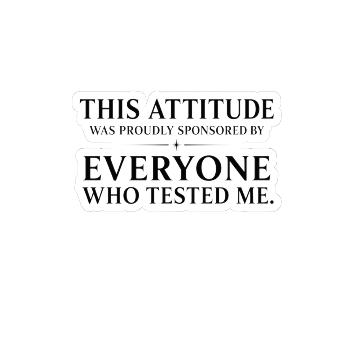 Everyone Who Tested Me Sticker