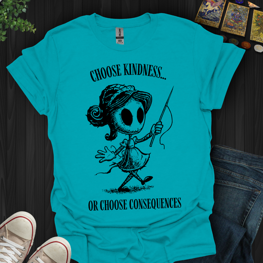 Kindness or Consequences T-Shirt