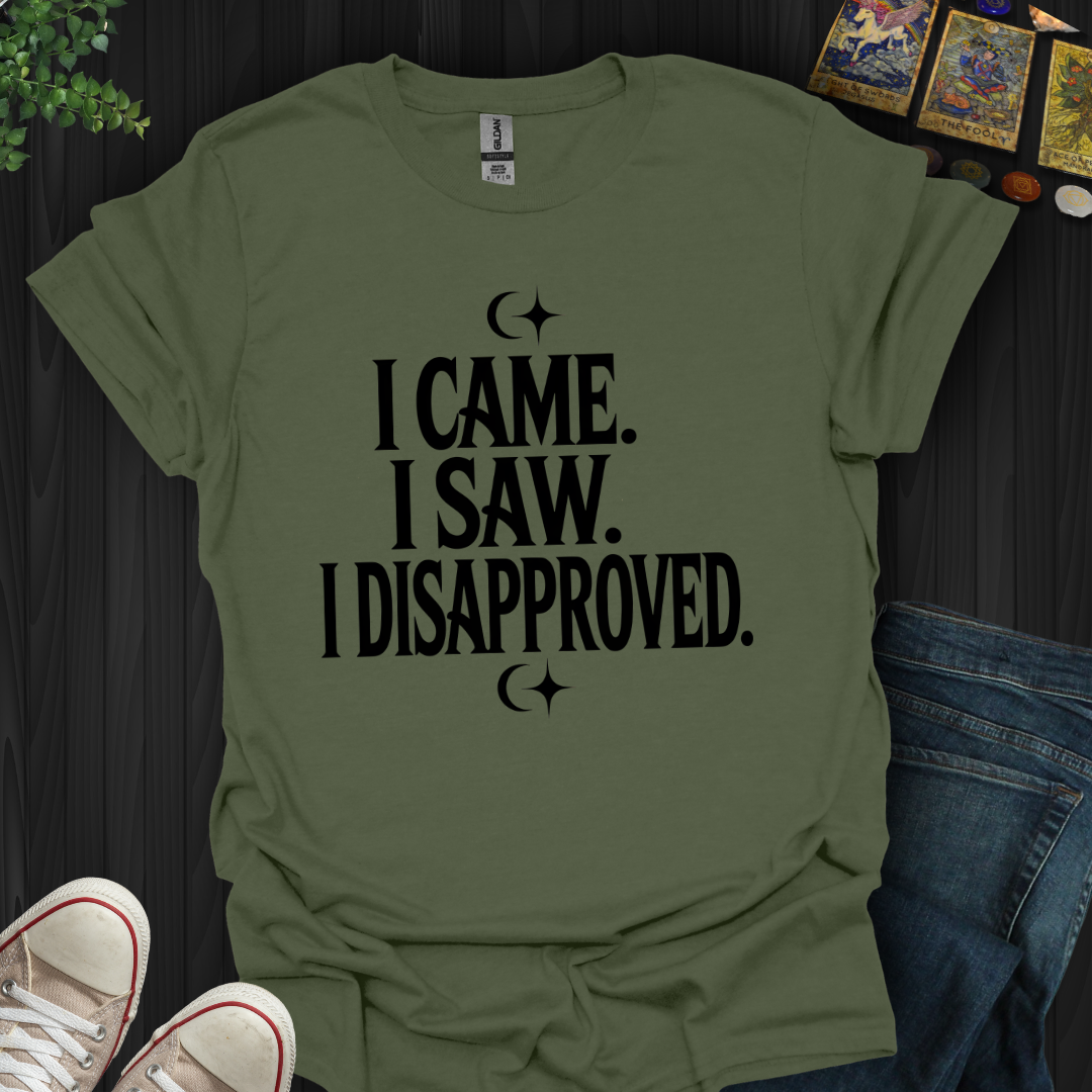 I Came, I Saw, I Disapproved T-Shirt