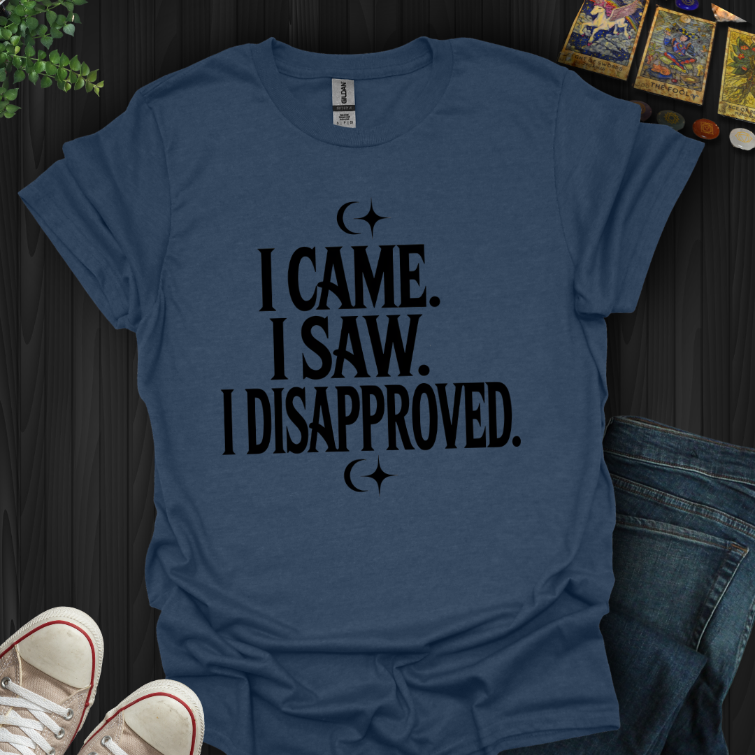 I Came, I Saw, I Disapproved T-Shirt