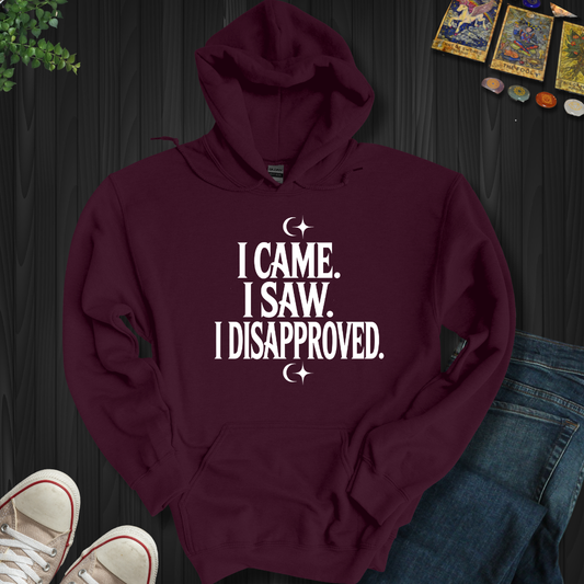 I Came, I Saw, I Disapproved Hooded Sweatshirt