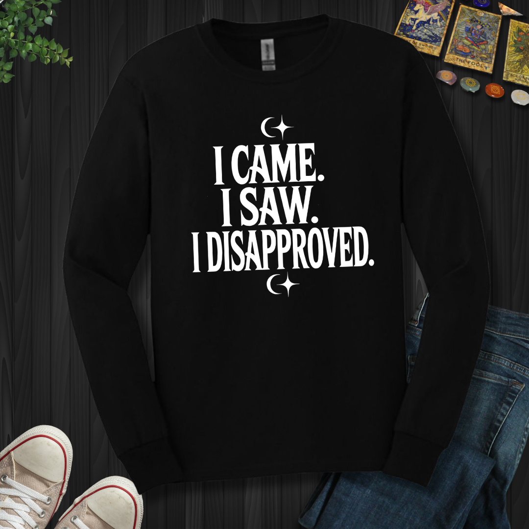 I Came, I Saw, I Disapproved Long Sleeve Tee